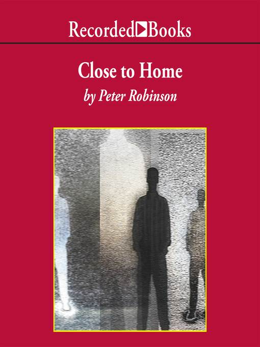 Title details for Close to Home by Peter Robinson - Wait list